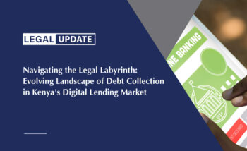 Navigating the Legal Labyrinth: Evolving Landscape of Debt Collection in Kenya’s Digital Lending Market