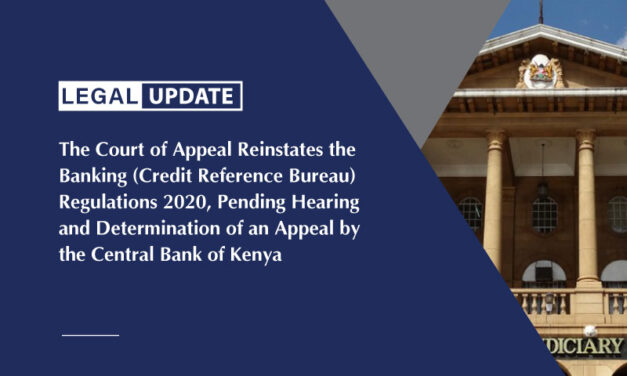 The Court of Appeal Reinstates the Banking (Credit Reference Bureau) Regulations 2020, Pending Hearing and Determination of an Appeal by the Central Bank of Kenya