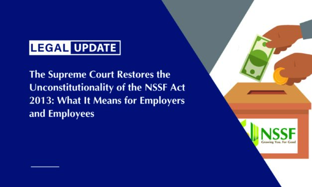 The Supreme Court Restores the Unconstitutionality of the NSSF Act 2013: What It Means for Employers and Employees?