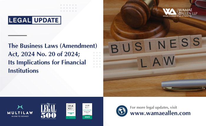 The Business Laws (Amendment) Act, 2024 No. 20 of 2024; Its Implications for Financial Institutions